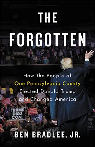 The Forgotten: How the People of One Pennsylvania County Elected Donald Trump and Changed America von LITTLE, BROWN